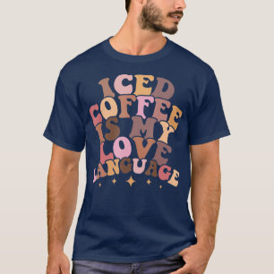 Iced Coffee Is My Love Language Cute Valentine Pre T-Shirt
