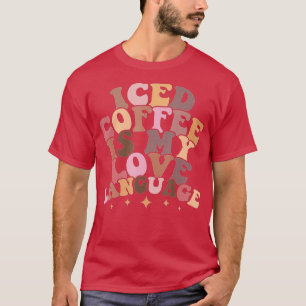 Iced Coffee Is My Love Language Cute Valentine Pre T-Shirt