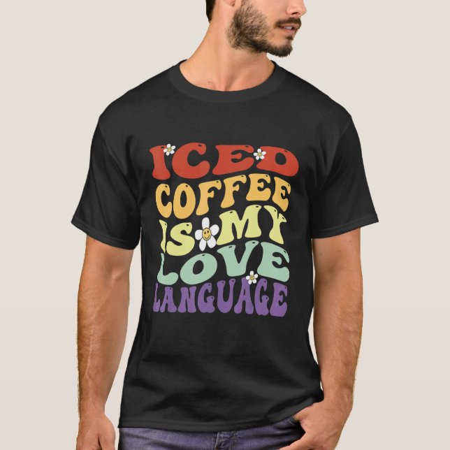 Iced Coffee Is My Love Language Cute Valentine's D T-Shirt (Front)