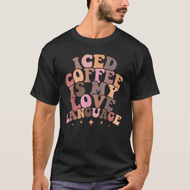 Iced Coffee Is My Love Language Groovy Valentine's T-Shirt (Front)