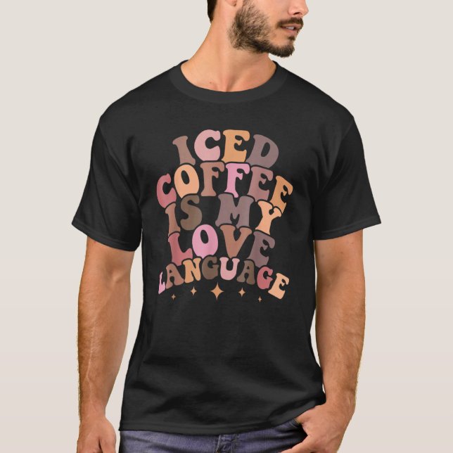 Iced Coffee Is My Love Language Groovy Valentine's T-Shirt (Front)