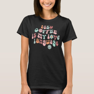 Iced Coffee Is My Love Language Retro Vintage Coff T-Shirt