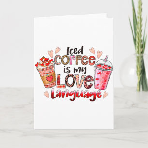 Iced Coffee Is My Love Language Valentines Day Cof Card