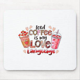 Iced Coffee Is My Love Language Valentines Day Cof Mouse Mat