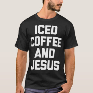 Iced Coffee & Jesus  Funny Catholic Christian Jesu T-Shirt