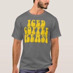 Iced Coffee Please169 T-Shirt