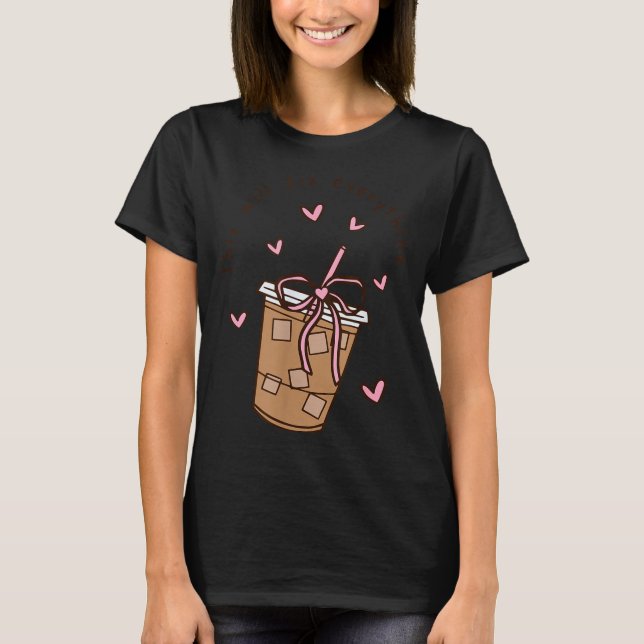 Iced Coffee Quote Saying Sarcastic Nk Girly Bow He T-Shirt (Front)