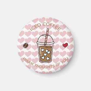 Iced Coffee Warm Thoughts Of You Magnet