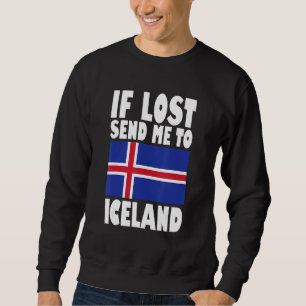 Iceland Flag Design  If lost send me to Iceland Sweatshirt
