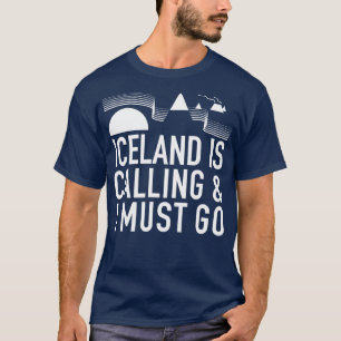 Iceland Is Calling And I Must Go by Tobe Fonseca T-Shirt