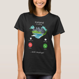 Iceland Is Calling and I must Go Funny Iceland  T-Shirt
