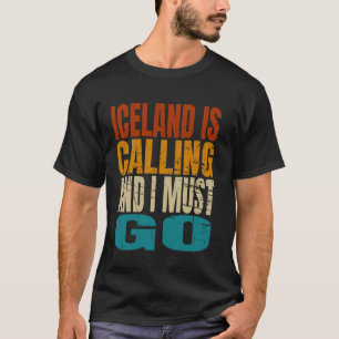Iceland Is Calling I Must Go Travel Adventure T-Shirt