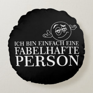 Ich bin einfach eine fabelhafte Person! Round Cushion