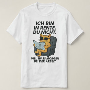 Ich bin in Rente du nicht viel Spass morgen bei de T-Shirt