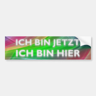 ICH BIN JETZT - ICH BIN HIER BUMPER STICKER