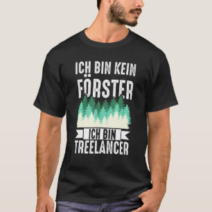 Ich Bin Kein Förster Ich Bin Treelancer Wald Först T-Shirt