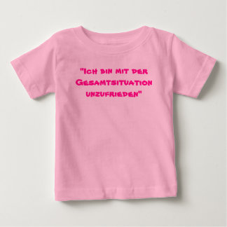 "Ich bin mit der Gesamtsituation unzufrieden" Baby T-Shirt