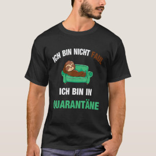 Ich bin nicht faul, ich bin in Quarantäne - Sloth T-Shirt