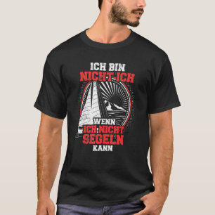 Ich Bin Nicht Ich Wenn Ich Nicht Sail Sailing T-Shirt
