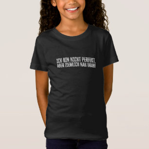 Ich bin nicht perfekt – aber ziemlich nah dran! T-Shirt