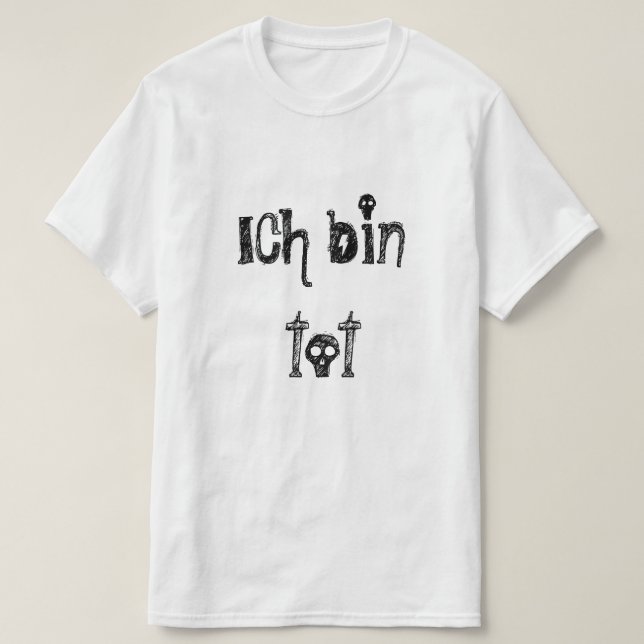 ich bin tot, I'm dead in German T-Shirt (Design Front)