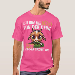 Ich Bin Ziege Von Der Deine Mama Dir Immer Erzhlt T-Shirt