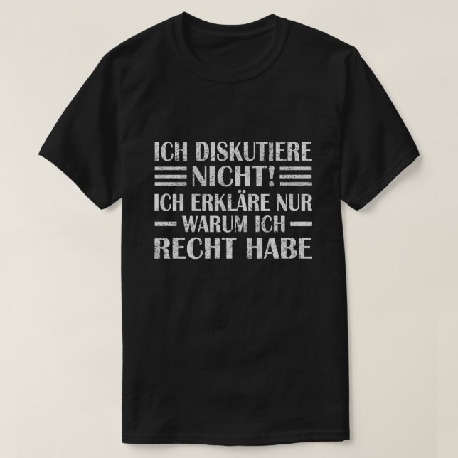 Ich diskutiere nicht, erkläre warum ich Recht habe T-Shirt (Design Front)