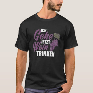 Ich gehe jetzt Wein trinker Weinfest Wine Drinker  T-Shirt