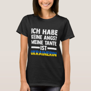 Ich Habe Keine Angst Meine Tante Ist Ukrainererin  T-Shirt