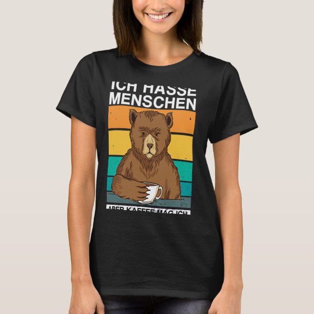 Ich hasse Menschen Aber Kaffee mag ich Bär Sarkasm T-Shirt (Front)