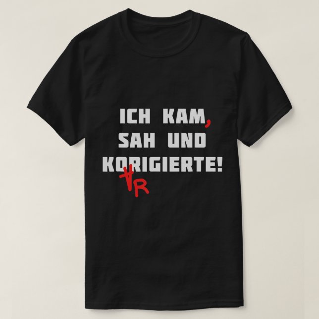 Ich Kam Sah And Corrected German Teacher Grammar F T-Shirt (Design Front)