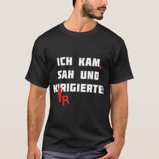 Ich Kam Sah And Corrected German Teacher Grammar F T-Shirt