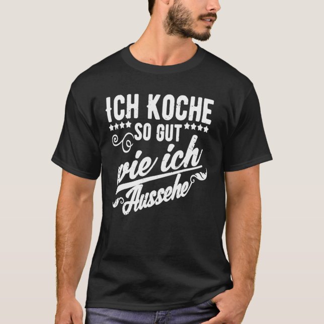 Ich Koche So Gut Wie Ich Aussehe  Cooking T-Shirt (Front)