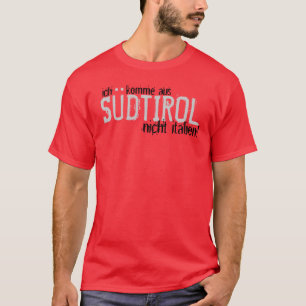 ich komme aus, SÜDTIROL, nicht italien! T-Shirt