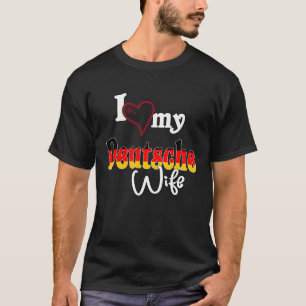 Ich Liebe Dich  I Love My Deutsche Wife T-Shirt
