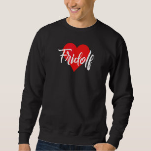 Ich Liebe Fridolf Vorname Liebe Herz Sweatshirt