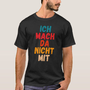 Ich mach da nicht mit Saying gegen Politk [German T-Shirt