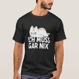Ich Muss Gar Nix Lazy Cat Statement Funny Saying T-Shirt