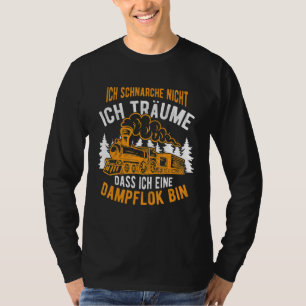 Ich Schnarche Nicht Ich Träume Steam Train Locomot T-Shirt