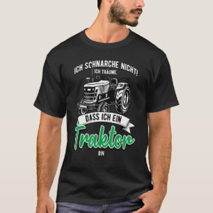 Ich Schnarche Nicht Träume Ich Trktor Bin Landwirt T-Shirt