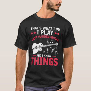 Ich spiel Guitar for Left Handed and knows some mu T-Shirt
