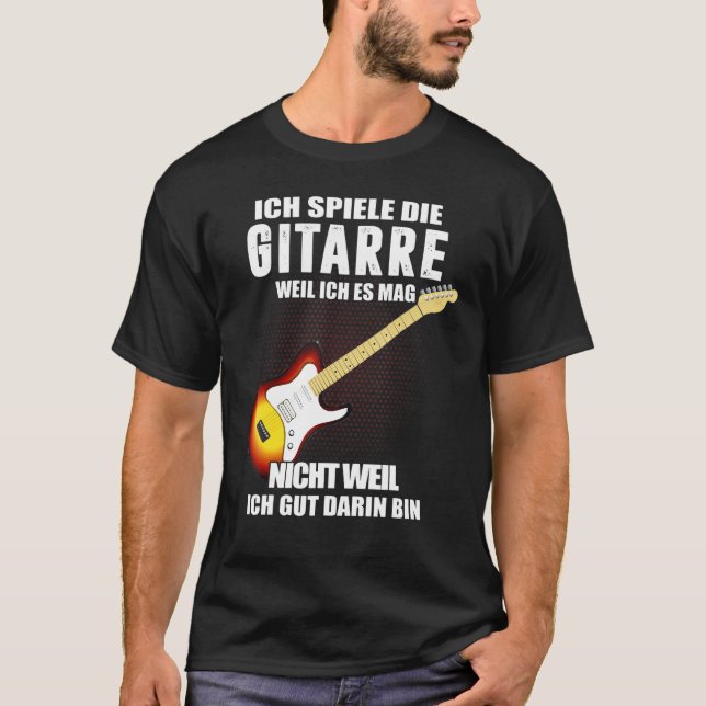 Ich Spiele Die Guitar Because Ich Es Mag Nicht Wen T-Shirt (Front)