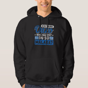 Ich Trink Ouzo Was Machst Du So Malaka Greeke Hoodie