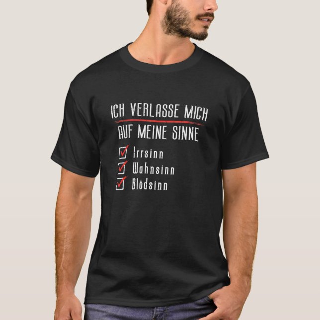 Ich Verlasse Mich Auf Meine Sinne Irrsinn Madness  T-Shirt (Front)