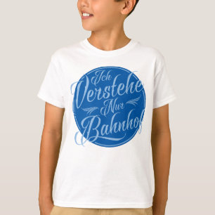 Ich verstehe nur Bahnhof Funny German Idiom  T-Shirt