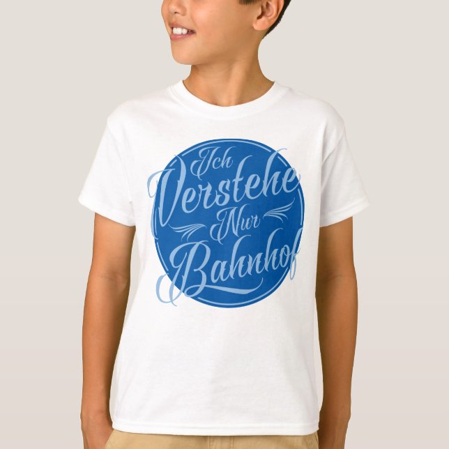 Ich verstehe nur Bahnhof Funny German Idiom  T-Shirt (Front)