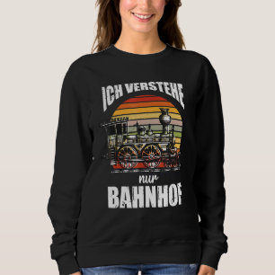 Ich Verstehe Nur Bahnhof Model Railway Idea Sweatshirt