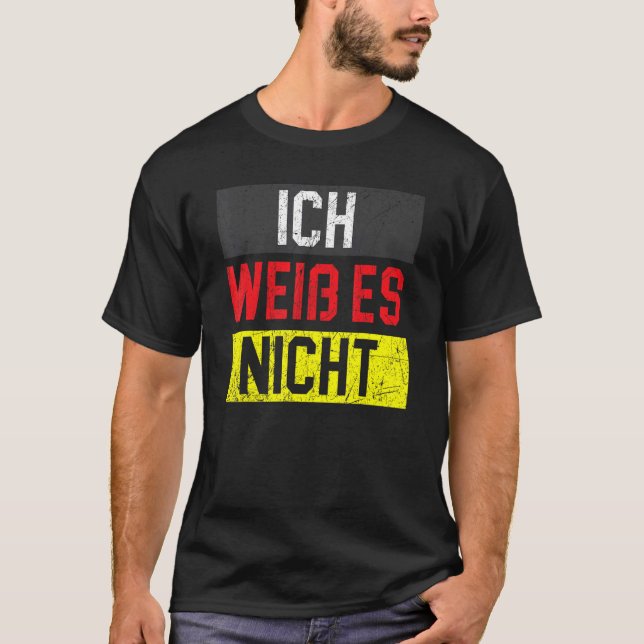 Ich Weib Es Nicht German Country Deutschland Germa T-Shirt (Front)