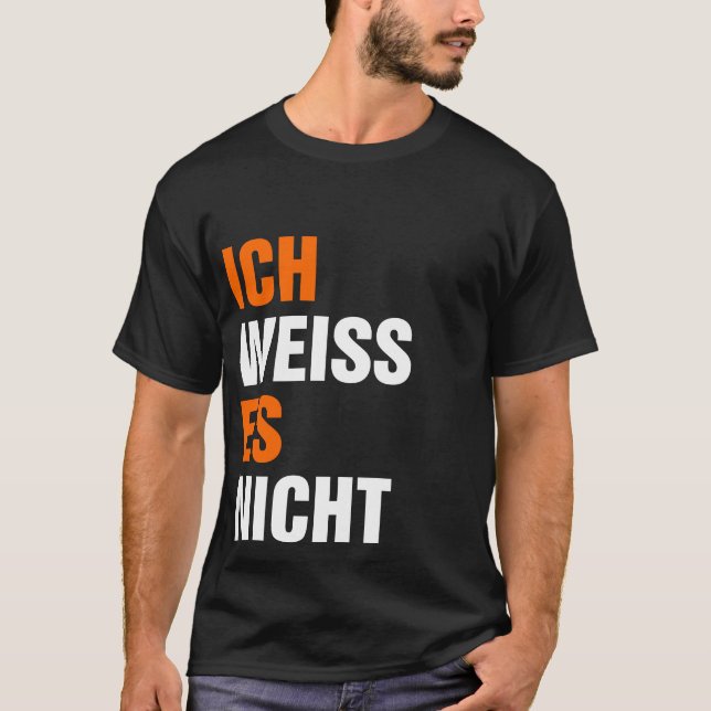 Ich Weiss Es Nicht T-Shirt (Front)
