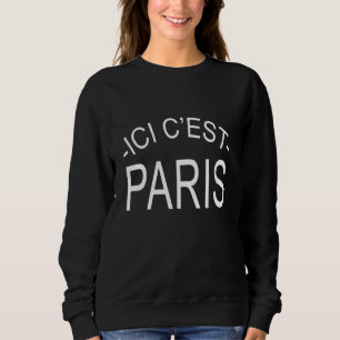 Ici C Est Paris Bonjour And Welcome For Paris Sweatshirt
